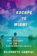 Image of escape to miami an oral history of the cuban rafter crisis