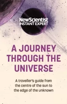 Image of A Journey Through The Universe : A traveler's guide from the centre of the sun to the edge of the unknown