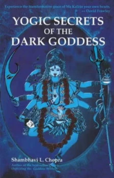 Image of Yogic Secrets of the Dark Goddess by Shambhavi L Chopra Paperback