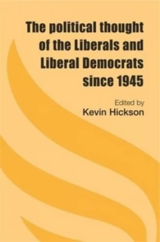 Image of The Political Thought of the Liberals and Liberal Democrats since 1945 by Kevin Hickson Hardback