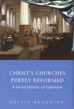 Image of Christs Churches Purely Reformed by Philip Benedict Paperback