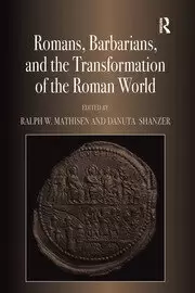 Image of Romans Barbarians and the Transformation of the Roman World Cultural Interaction and the Creation of Identity in Late Antiquity