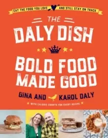 Image of The Daly Dish - Bold Food Made Good : Eat the food you love and still stay on track - 100 calorie counted recipes