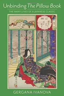 Image of Unbinding The Pillow Book : The Many Lives of a Japanese Classic