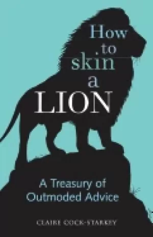 Image of how to skin a lion a treasury of outmoded advice