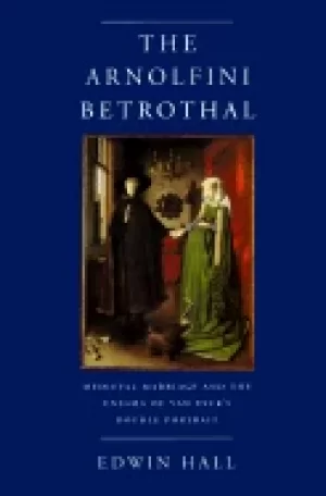 Image of arnolfini betrothal medieval marriage and the enigma of van eycks double po
