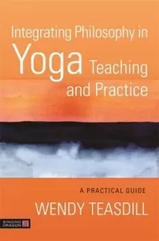 Image of Integrating philosophy in yoga teaching and practice by Wendy Teasdill