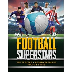 Image of Football Superstars Top players, record breakers, facts and stats Hardback 2018