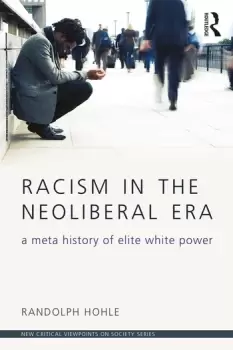 Image of Racism in the Neoliberal EraA Meta History of Elite White Power