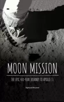 Image of Moon Mission : The Epic 400-Year Journey to Apollo 11