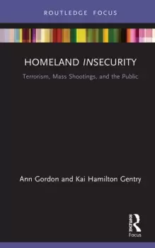 Image of Homeland Insecurity : Terrorism, Mass Shootings and the Public