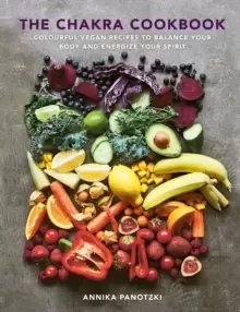 Image of The Chakra Cookbook : Colourful vegan recipes to balance your body and energize your spirit