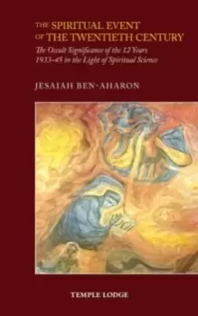 Image of The Spiritual Event of the Twentieth Century : The Occult Significance of the 12 Years 1933-45 in the Light of Spiritual Science