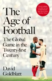 Image of The Age of Football : The Global Game in the Twenty-first Century