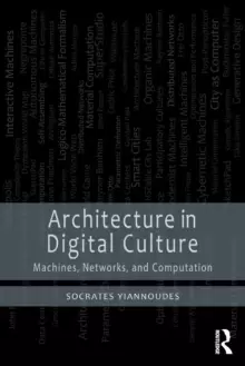 Image of Architecture in Digital Culture : Machines, Networks and Computation