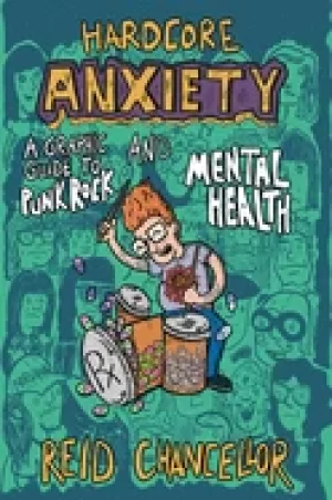 Image of hardcore anxiety a graphic guide to punk rock and mental health