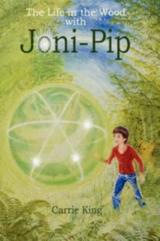 Image of The Life in the Wood with Joni-Pip by Carrie King Hardback