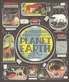 Image of The Incredible Ecosystems of Planet Earth by Rachel Ignotofsky
