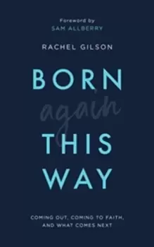 Image of Born Again This Way : Coming out, coming to faith, and what comes next