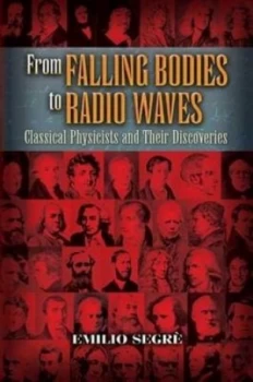 Image of From Falling Bodies to Radio Waves by Emilio Segre Paperback