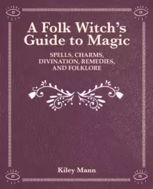 Image of The Witch of The Woods : Spells, Charms, Divination, Remedies, and Folklore