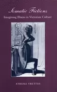 Image of somatic fictions imagining illness in victorian culture