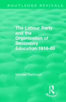 Image of The Labour Party and the Organization of Secondary Education 1918-65