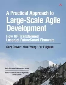 Image of Practical Approach to Large-Scale Agile Development, A : How HP Transformed LaserJet FutureSmart Firmware