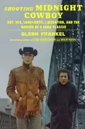 Image of shooting midnight cowboy art sex loneliness liberation and the making of a