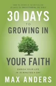 Image of 30 Days to Growing in Your Faith : Enrich Your Life in 15 Minutes a Day