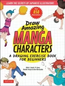 Image of Draw Amazing Manga Characters : A Drawing Exercise Book for Beginners - Learn the Secrets of Japanese Illustrators (Learn 81 Poses; Over 850 illustrat