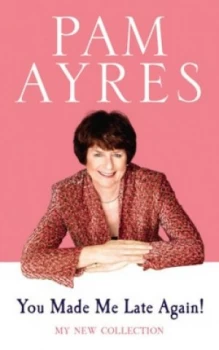 Image of You Made Me Late Again by Pam Ayres Hardback