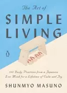 Image of art of simple living 100 daily practices from a japanese zen monk for a lif