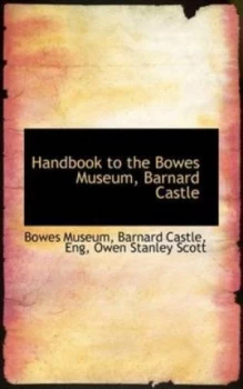 Image of Handbook to the Bowes Museum Barnard Castle by Barnard Castle Eng Owen Stanle Museum Book