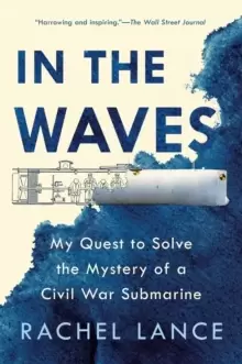 Image of In The Waves : My Quest to Solve the Mystery of a Civil War Submarine