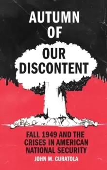 Image of Autumn of Our Discontent : Fall 1949 and the Crises in American National Security