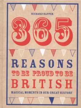 Image of 365 Reasons to Be Proud to Be British by Richard Happer Hardback