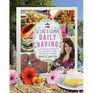 Image of Eat Like a Gilmore: Daily Cravings An Unofficial Cookbook for Fans of Gilmore Girls, with 100 New Recipes Hardback 2018