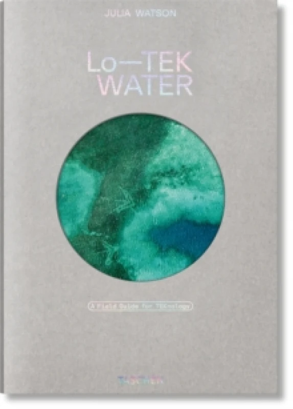 Image of Julia Watson. LoTEK. Water. A Field Guide for TEKnology Hardback