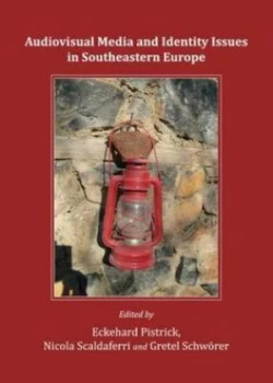 Image of Audiovisual Media and Identity Issues in Southeastern Europe by Eckehard Pistrick and Nicola Scaldaferri and Gretel Schwrer Hardback