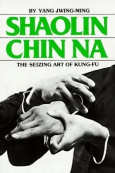 Image of Shaolin Chin Na by Jwing-Ming Yang Paperback