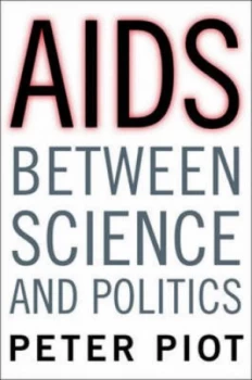 Image of Aids between Science and Politics by Peter Piot Hardback