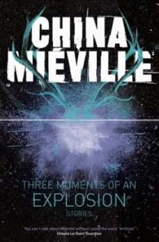 Image of Three Moments of an Explosion by China Miville Paperback
