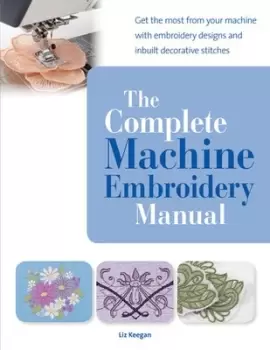 Image of The complete machine embroidery manual by Liz Keegan