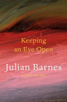 Image of Keeping an Eye Open by Julian Barnes Paperback