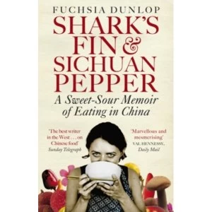 Image of Shark's Fin and Sichuan Pepper: A sweet-sour memoir of eating in China by Fuchsia Dunlop (Paperback, 2011)