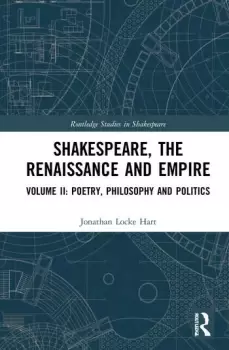 Image of Shakespeare the Renaissance and EmpireVolume II: Poetry Philosophy and Politics
