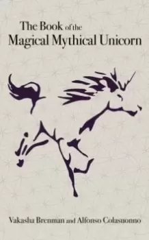 Image of Book of the Magical Mythical Unicorn, The - A Unique Anthology of Esoteric Knowledge, Myths and Legends