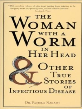 Image of The Woman with a Worm in Her Head and Other True Stories of Infectious Disease by Pamela Nagami Paperback