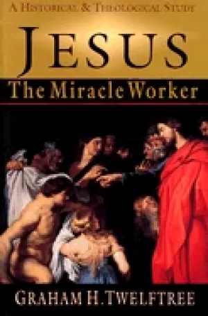 Image of jesus the miracle worker a historical and theological study